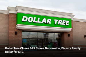 Dollar Tree Closes 695 Stores Nationwide, Divests Family Dollar for $1B
