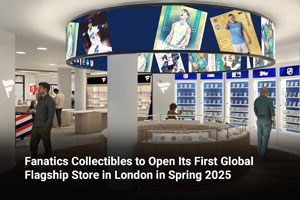 Fanatics Collectibles to Open Its First Global Flagship Store in London in Spring 2025