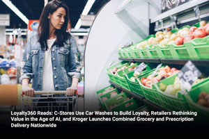 Loyalty360 Reads: C-Stores Use Car Washes to Build Loyalty, Retailers Rethinking Value in the Age of AI, and Kroger Launches Combined Grocery and Prescription Delivery Nationwide 