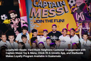 Loyalty360 Reads: Hard Rock Heightens Customer Engagement with Captain Messi Toy & Menu, Chick-fil-A Unveils App, and Starbucks Makes Loyalty Program Available in Guatemala 