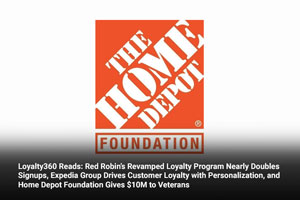 Loyalty360 Reads: Red Robin’s Revamped Loyalty Program Nearly Doubles Signups, Expedia Group Drives Customer Loyalty with Personalization, and Home Depot Foundation Gives $10M to Veterans 