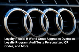 Loyalty Reads: H World Group Upgrades Overseas Loyalty Program, Audi Tests Personalized QR Codes, and More 