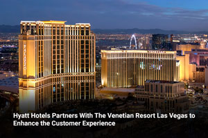 Hyatt Hotels Partners with the Venetian Resort Las Vegas to Enhance the Customer Experience 