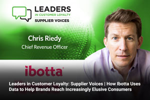 Leaders in Customer Loyalty: Supplier Voices | How Ibotta Uses Data to Help Brands Reach Increasingly Elusive Consumers 