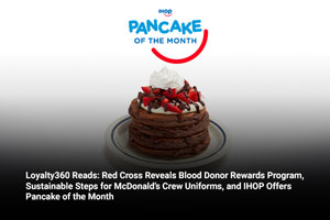 Loyalty360 Reads: Red Cross Reveals Blood Donor Rewards Program, Sustainable Steps for McDonald’s Crew Uniforms, and IHOP Offers Pancake of the Month 