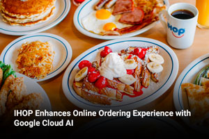 IHOP Enhances Online Ordering Experience with Google Cloud AI 