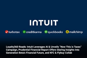 Loyalty360 Reads: Intuit Leverages AI & Unveils “Now This is Taxes” Campaign, Prudential Financial Report Offers Glaring Insights into Generation Beta’s Financial Future, and KFC & Flybuy Collab 
