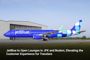 JetBlue to Open Lounges in JFK and Boston, Elevating the Customer Experience for Travelers 