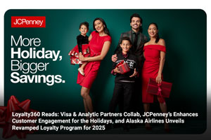 Loyalty360 Reads: Visa & Analytic Partners Collab, JCPenney’s Enhances Customer Engagement for the Holidays, and Alaska Airlines Unveils Revamped Loyalty Program for 2025 