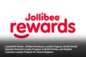 Loyalty360 Reads: Jollibee Introduces Loyalty Program, David’s Bridal Expands Diamond Loyalty Program to Bridal Parties, and Wayfair Launches Loyalty Program for Home Shoppers 