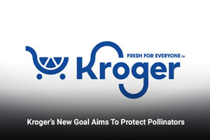 Kroger’s New Goal Aims To Protect Pollinators 