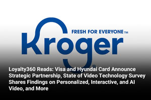 Loyalty360 Reads: Visa and Hyundai Card Announce Strategic Partnership, State of Video Technology Survey Shares Findings on Personalized, Interactive, and AI Video, and More 