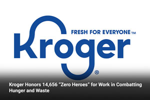 Kroger Honors 14,656 “Zero Heroes” for Work in Combatting Hunger and Waste