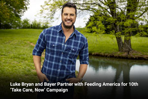Luke Bryan and Bayer Partner with Feeding America for 10th ‘Take Care, Now’ Campaign 
