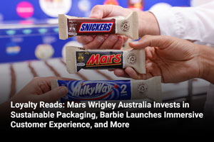 Loyalty Reads: Mars Wrigley Australia Invests in Sustainable Packaging, Barbie Launches Immersive Customer Experience, and More 