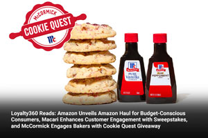Loyalty360 Reads: Amazon Unveils Amazon Haul for Budget-Conscious Consumers, Macari Enhances Customer Engagement with Sweepstakes, and McCormick Engages Bakers with Cookie Quest Giveaway 