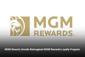 MGM Resorts Unveils Reimagined MGM Rewards Loyalty Program