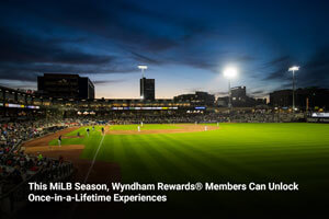 This MiLB Season, Wyndham Rewards® Members Can Unlock Once-in-a-Lifetime Experiences 
