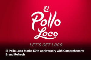 El Pollo Loco Marks 50th Anniversary with Comprehensive Brand Refresh