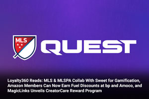 Loyalty360 Reads: MLS & MLSPA Collab With Sweet for Gamification, Amazon Members Can Now Earn Fuel Discounts at bp and Amoco, and MagicLinks Unveils CreatorCare Reward Program 