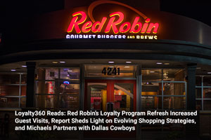Loyalty360 Reads: Red Robin’s Loyalty Program Refresh Increased Guest Visits, Report Sheds Light on Evolving Shopping Strategies, and Michaels Partners with Dallas Cowboys 