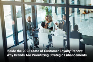 Inside the 2025 State of Customer Loyalty Report: Why Brands Are Prioritizing Strategic Enhancements 