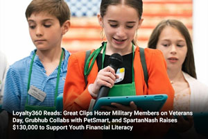 Loyalty360 Reads: Great Clips Honor Military Members on Veterans Day, Grubhub Collabs with PetSmart, and SpartanNash Raises $130,000 to Support Youth Financial Literacy 