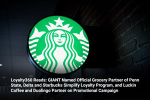 Loyalty360 Reads: GIANT Named Official Grocery Partner of Penn State, Delta and Starbucks Simplify Loyalty Program, and Luckin Coffee and Duolingo Partner on Promotional Campaign 