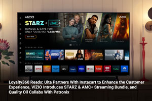 Loyalty360 Reads: Ulta Partners With Instacart to Enhance the Customer Experience, VIZIO Introduces STARZ & AMC+ Streaming Bundle, and Quality Oil Collabs With Patronix