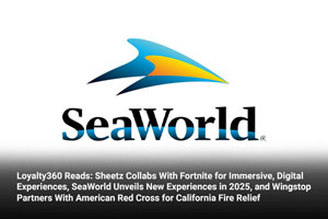 Loyalty360 Reads: Sheetz Collabs With Fortnite for Immersive, Digital Experiences, SeaWorld Unveils New Experiences in 2025, and Wingstop Partners With American Red Cross for California Fire Relief