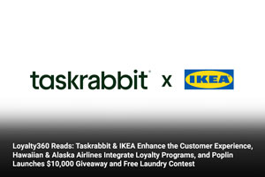 Loyalty360 Reads: Taskrabbit & IKEA Enhance the Customer Experience, Hawaiian & Alaska Airlines Integrate Loyalty Programs, and Poplin Launches $10,000 Giveaway and Free Laundry Contest