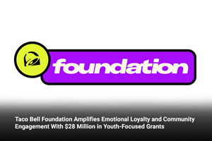 Taco Bell Foundation Amplifies Emotional Loyalty and Community Engagement With $28 Million in Youth-Focused Grants