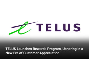TELUS Launches Rewards Program, Ushering in a New Era of Customer Appreciation