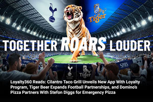 Loyalty360 Reads: Cilantro Taco Grill Unveils New App with Loyalty Program, Tiger Beer Expands Football Partnerships, and Domino’s Pizza Partners with Stefon Diggs for Emergency Pizza 