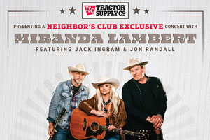 Tractor Supply Neighbor’s Club Members Get Show by Miranda Lambert, Jack Ingram, and Jon Randall