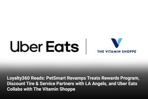 Loyalty360 Reads: PetSmart Revamps Treats Rewards Program, Discount Tire & Service Partners with LA Angels, and Uber Eats Collabs with The Vitamin Shoppe 