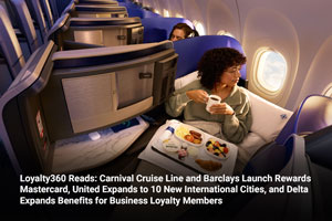 Loyalty360 Reads: Carnival Cruise Line and Barclays Launch Rewards Mastercard, United Expands to 10 New International Cities, and Delta Expands Benefits for Business Loyalty Members 