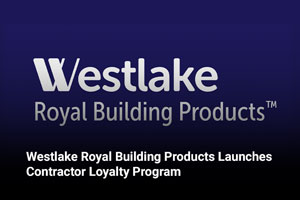 Westlake Royal Building Products Launches Contractor Loyalty Program 