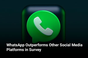 WhatsApp Outperforms Other Social Media Platforms in Survey 