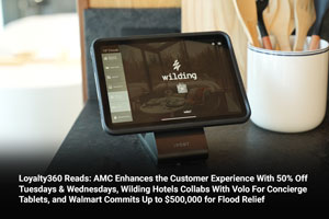 Loyalty360 Reads: AMC Enhances the Customer Experience With 50% Off Tuesdays & Wednesdays, Wilding Hotels Collabs With Volo For Concierge Tablets, and Walmart Commits Up to $500,000 for Flood Relief