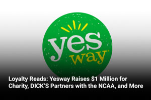 Loyalty Reads: Yesway Raises $1 Million for Charity, DICK’S Partners with the NCAA, and More 
