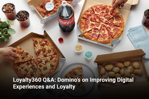 Loyalty360 Q&A: Domino’s on Improving Digital Experiences and Loyalty