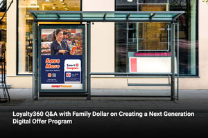 Loyalty360 Q&A with Family Dollar on Creating a Next Generation Digital Offer Program 