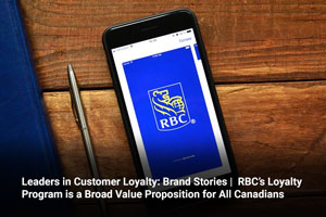 Leaders in Customer Loyalty: Brand Stories |  RBC’s Loyalty Program is a Broad Value Proposition for All Canadians 