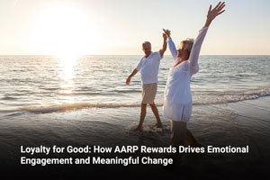 Loyalty for Good: How AARP Rewards Drives Emotional Engagement and Meaningful Change