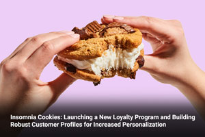 Insomnia Cookies: Launching a New Loyalty Program and Building Robust Customer Profiles for Increased Personalization  