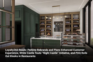 Loyalty360 Reads: Perkins Rebrands and Plans Enhanced Customer Experience, White Castle Touts “Night Castle” Initiative, and PDQ Rolls Out Kiosks in Restaurants  