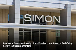 Leaders in Customer Loyalty: Brand Stories | How Simon Is Redefining Loyalty in Shopping Centers 