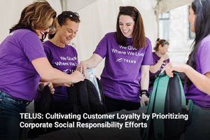 TELUS: Cultivating Customer Loyalty by Prioritizing Corporate Social Responsibility Efforts 