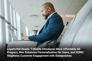 Loyalty360 Reads: T-Mobile Introduces More Affordable 5G Program, Max Enhances Personalization for Users, and SONIC Heightens Customer Engagement with Sweepstakes 